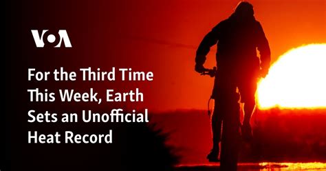 Earth sets unofficial heat record for 3rd time this week